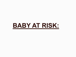 BABY AT RISK:
 