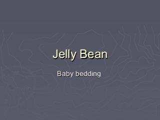 Jelly BeanJelly Bean
Baby beddingBaby bedding
 