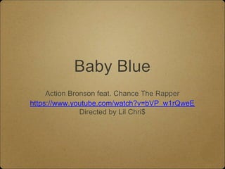 Baby Blue
Action Bronson feat. Chance The Rapper
https://www.youtube.com/watch?v=bVP_w1rQweE
Directed by Lil Chri$
 