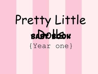 Pretty Little
Dolls
Baby Book
{Year one}

 
