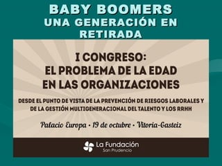 BABY BOOMERSBABY BOOMERS
UNA GENERACIÓN ENUNA GENERACIÓN EN
RETIRADARETIRADA
 