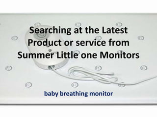 Searching at the Latest
  Product or service from
Summer Little one Monitors


     baby breathing monitor
 