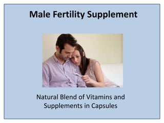 Male Fertility Supplement
Natural Blend of Vitamins and
Supplements in Capsules
 