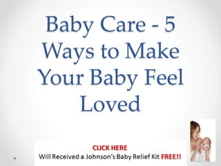 Baby Care - 5
Ways to Make
Your Baby Feel
    Loved
 
