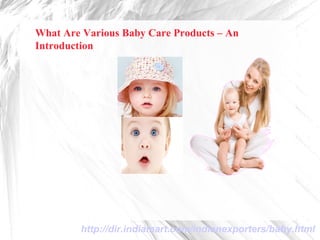 What Are Various Baby Care Products – An
Introduction




        http://dir.indiamart.com/indianexporters/baby.html
 