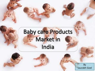 Baby care Products Market in  India By  Saurabh Goel 