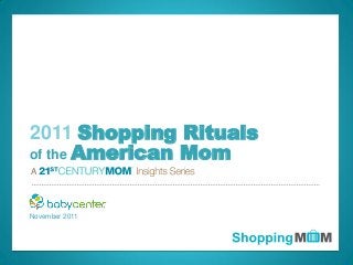 © 2011 BabyCenter LLC. Confidential. All rights reserved.
A
November 2011
2011 Shopping Rituals
of the American Mom
 