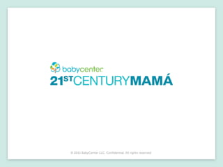 © 2011 BabyCenter LLC. Confidential. All rights reserved.
 
