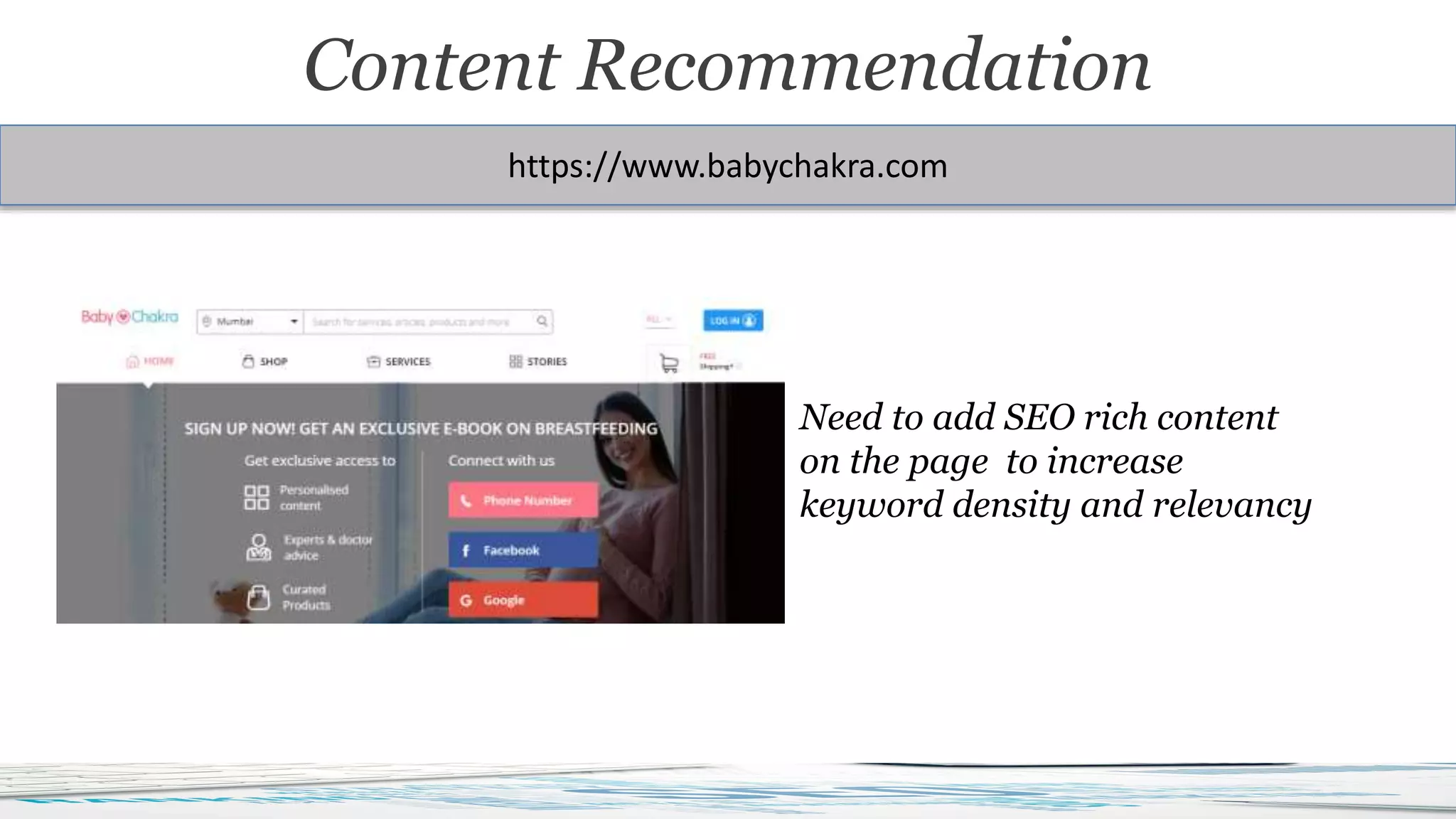 https://www.babychakra.com
Content Recommendation
Need to add SEO rich content
on the page to increase
keyword density and relevancy
 