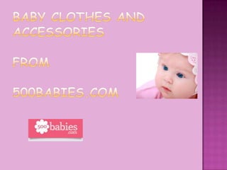 Baby Clothes And AccessoriesFrom500babies.com 