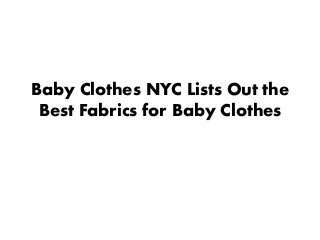 Baby Clothes NYC Lists Out the
Best Fabrics for Baby Clothes
 