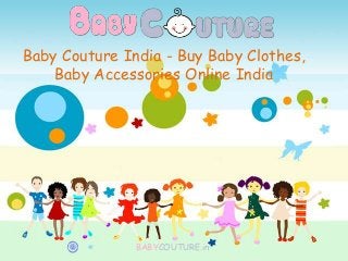 Baby Couture India - Buy Baby Clothes,
Baby Accessories Online India
BABYCOUTURE.in
 