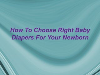 How To Choose Right Baby
Diapers For Your Newborn
 