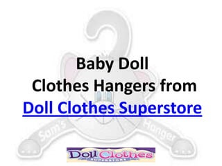 Baby Doll
 Clothes Hangers from
Doll Clothes Superstore
 