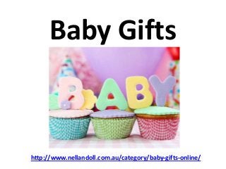 Baby Gifts
http://www.nellandoll.com.au/category/baby-gifts-online/
 