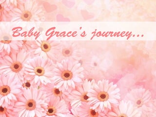 Baby Grace’s journey...
 