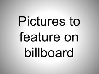 Pictures to
feature on
billboard
 