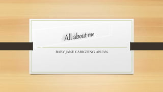 BABY JANE CABIGTING ABUAN.
 