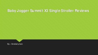 Baby Jogger Summit X3 Single Stroller Reviews
By – Strollerly.Com
 