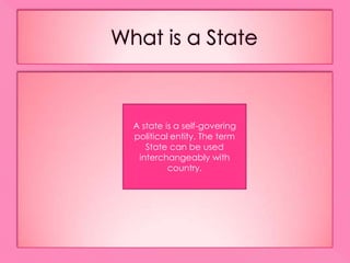 Whatis a StateA stateis a self-goveringpoliticalentity. The term State can be used interchangeably with country.