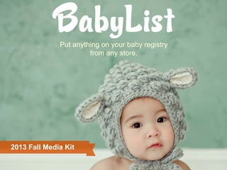 Put anything on your baby registry 	
  
from any store.

2013 Fall Media Kit

 