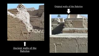 Original walls of the Babylon
Ancient walls of the
Babylon
 