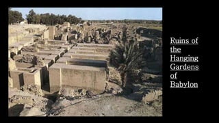 Ruins of
the
Hanging
Gardens
of
Babylon
 
