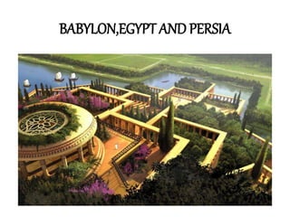 BABYLON,EGYPT AND PERSIA
 