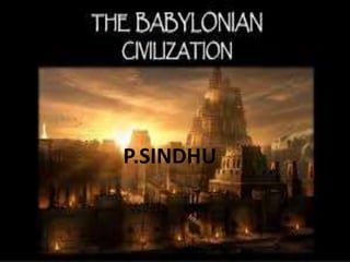 Babylonia Civilization
P.SindhuP.SINDHU
 