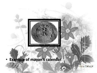 • Example of mayan’s calendar

 