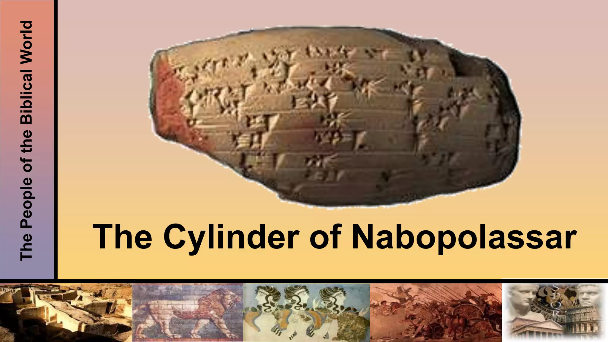ThePeopleoftheBiblicalWorld
The Cylinder of Nabopolassar
 