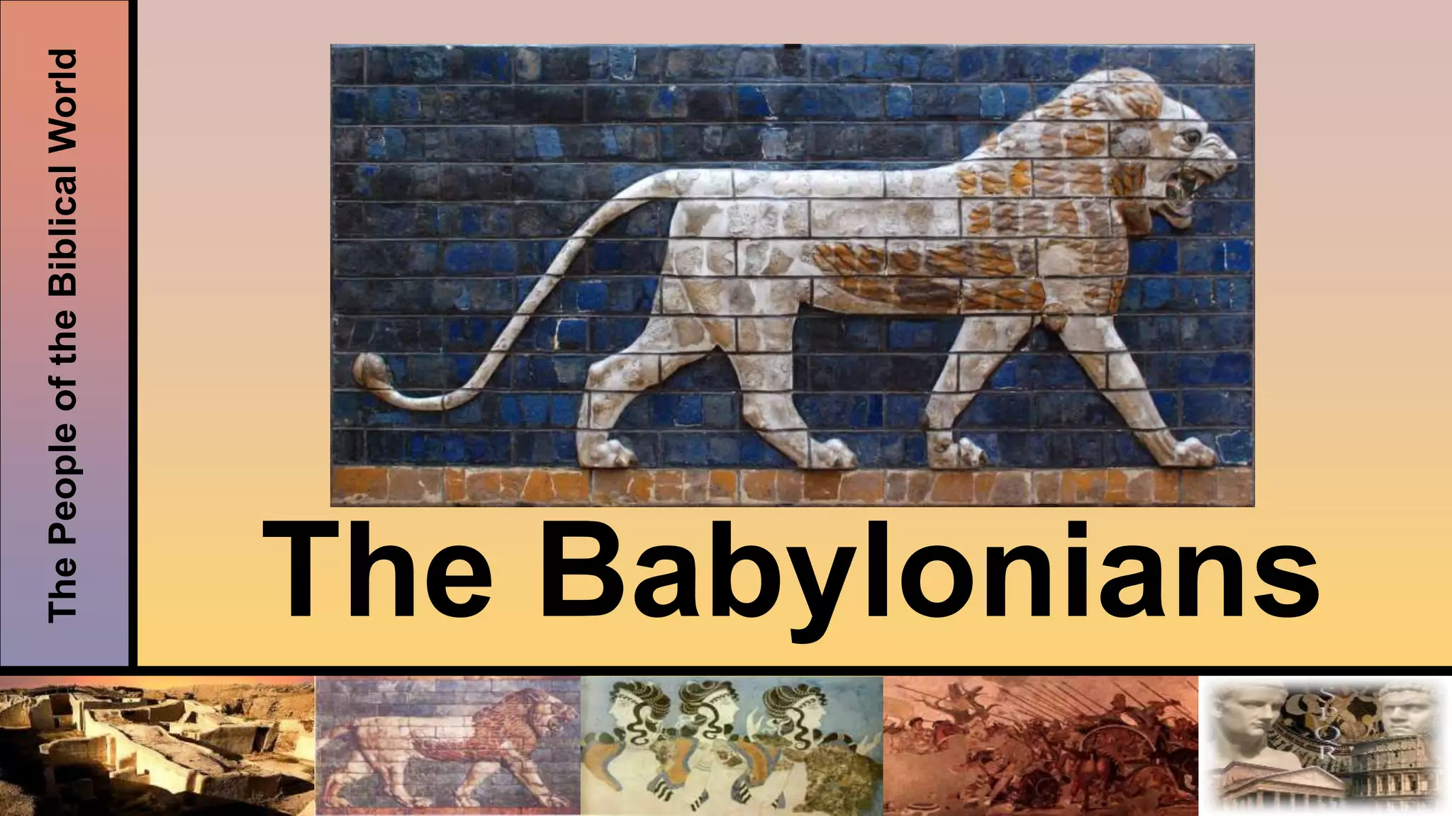 ThePeopleoftheBiblicalWorld
The Babylonians
 