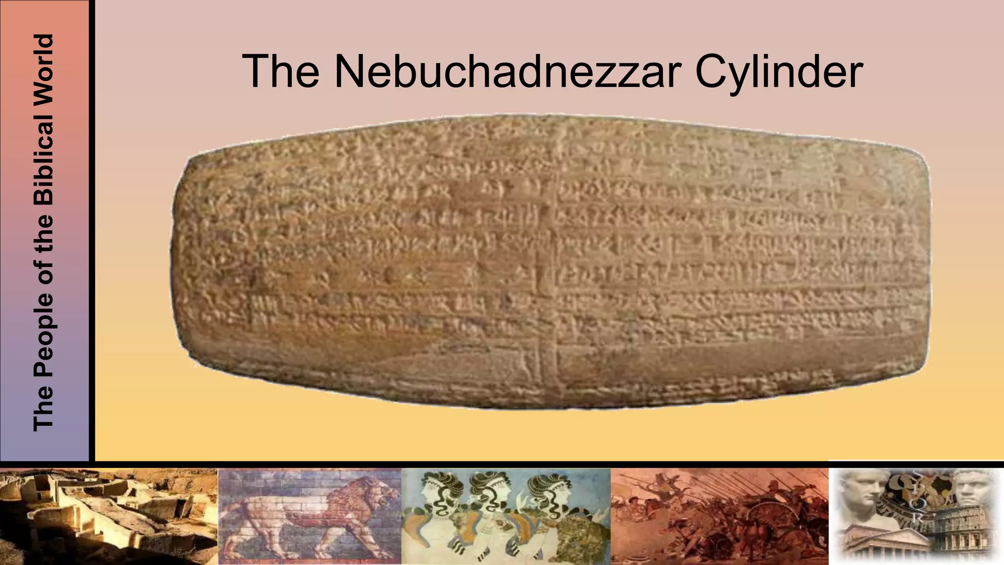 ThePeopleoftheBiblicalWorld
The Nebuchadnezzar Cylinder
 