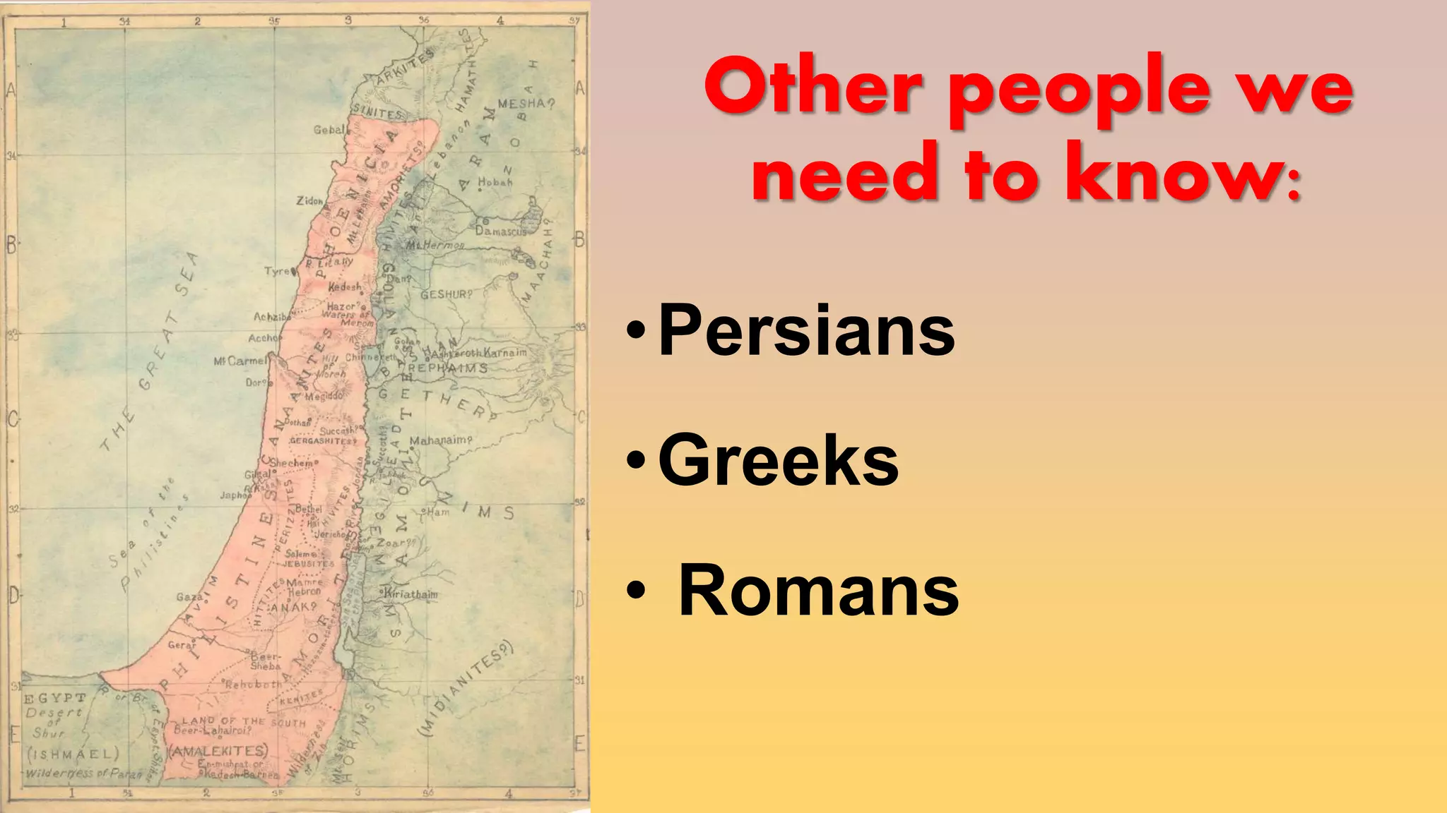 Other people we
need to know:
•Persians
•Greeks
• Romans
 