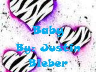 Baby By: Justin  Bieber 