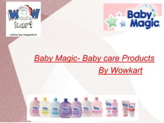 Baby Magic- Baby care Products
By Wowkart

 