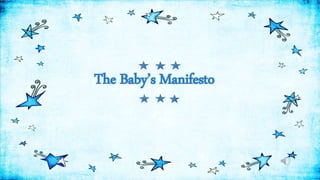 The Baby’s Manifesto
 