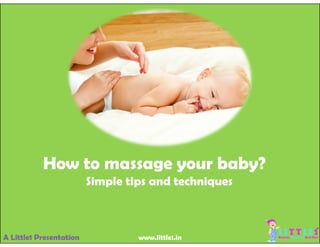 A Little1 Presentation www.little1.in
How to massage your baby?
Simple tips and techniques
 