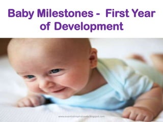 Baby Milestones - First Year
of Development

www.essentialinspiration4u.blogspot.com

 