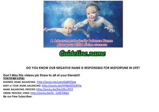 DO YOU KNOW OUR NEGATIVE NAME IS RESPONSIBLE FOR MISFORTUNE IN LIFE?

Don’t Miss this videos plz Share to all of your friends!!!
YOUTUBE LINK:
BUSINESS_NAME_BALANCING : http://youtu.be/uqcvQa8HOpw
BABY or YOUR_NAME_BALANCING :http://youtu.be/HY9gYZO1WYw
NAME_BALANCING_PROCESS :http://youtu.be/Xw1ZKccYK7I
ORDER_PROCESS_VIDEO :http://youtu.be/Sc_1zQF2WgU
Be our Free Subscriber.
 