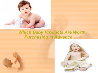 Which Baby Products Are Worth
  Purchasing In Advance
 