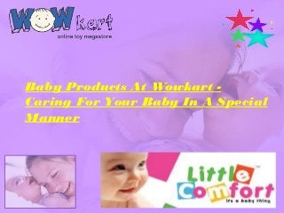 Baby Products At Wowkart -
Caring For Your Baby In A Special
Manner
 