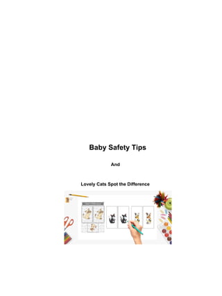 Baby Safety Tips
And
Lovely Cats Spot the Difference
 