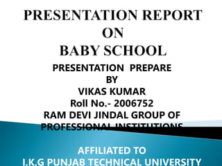 PRESENTATION PREPARE
BY
VIKAS KUMAR
Roll No.- 2006752
RAM DEVI JINDAL GROUP OF
PROFESSIONAL INSTITUTIONS
AFFILIATED TO
I.K.G PUNJAB TECHNICAL UNIVERSITY
 