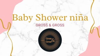 Baby Shower niña
GROSS & GROSS
 