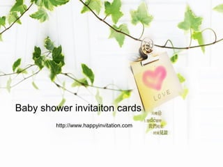 Baby shower invitaiton cards
http://www.happyinvitation.com
 