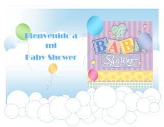Bienvenido a
     mi
Baby Shower
 