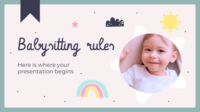 Here is where your
presentation begins
Babysitting rules
 