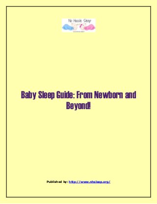 Baby Sleep Guide: From Newborn and 
Beyond! 
Published by: http://www.nhsleep.org/ 
 