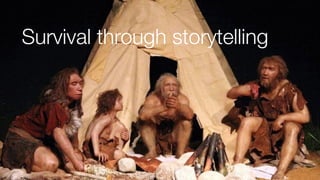 Survival through storytelling
 